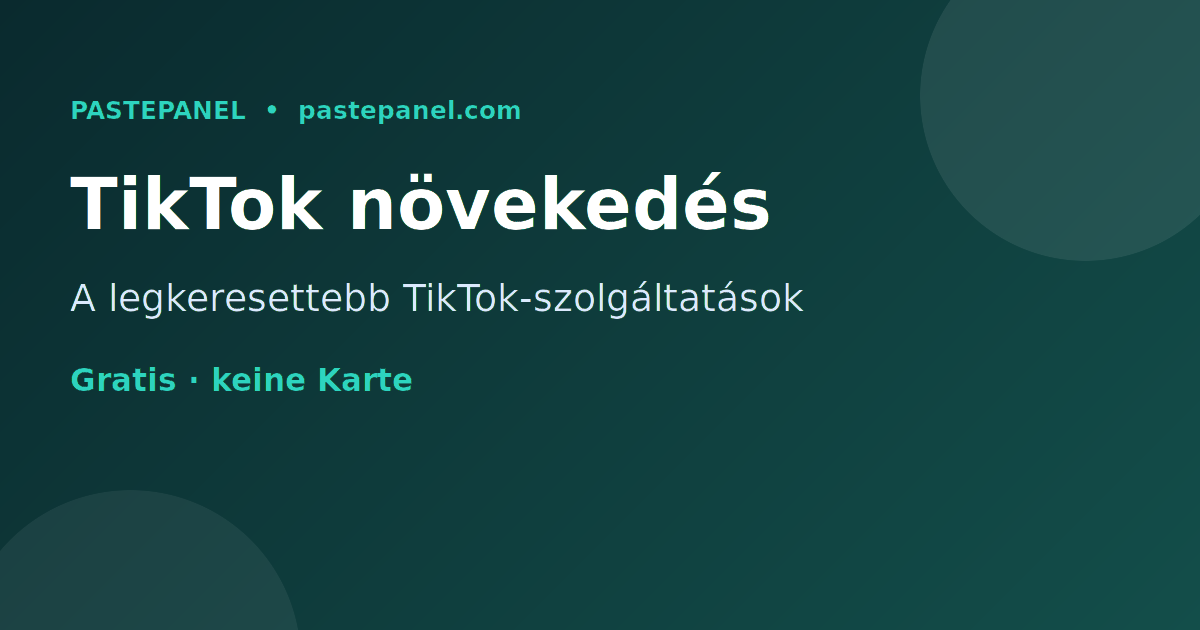 TikTok növekedési szolgáltatások eladása saját SMM panellel Magyarországon