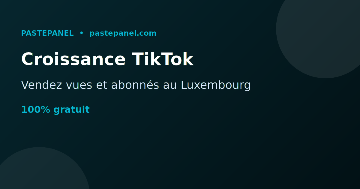 Vendre des services de croissance TikTok au Luxembourg avec votre propre panneau SMM