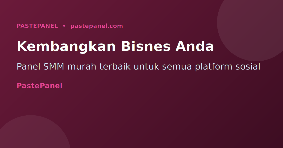 PastePanel panel SMM murah untuk kembangkan perniagaan sosial media Malaysia