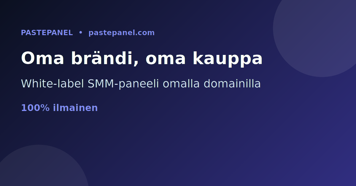 White-label SMM-paneeli omalla brändillä ja verkkotunnuksella Suomessa