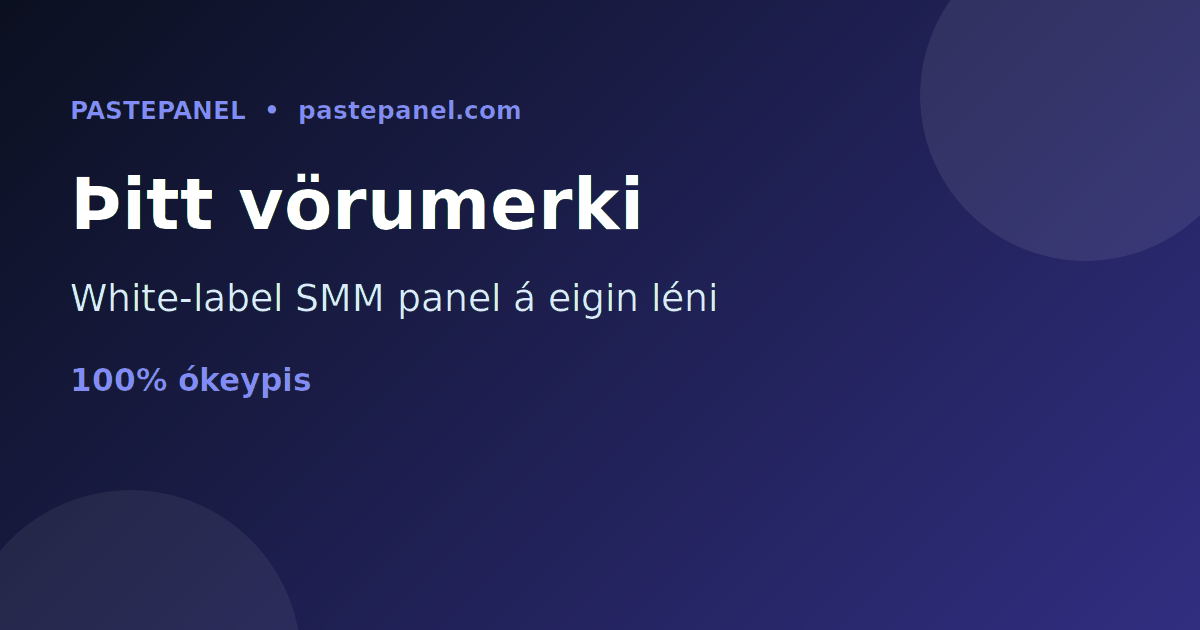 White-label SMM panel undir þínu eigin vörumerki á Íslandi