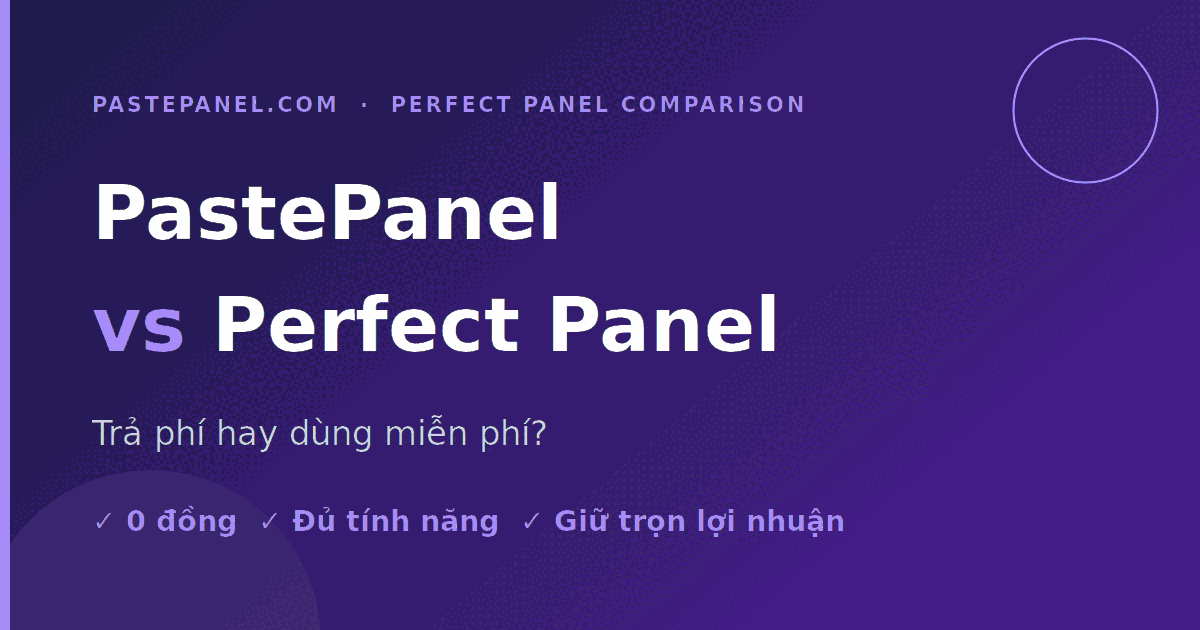 Tại sao trả phí panel SMM khi PastePanel miễn phí so với Perfect Panel
