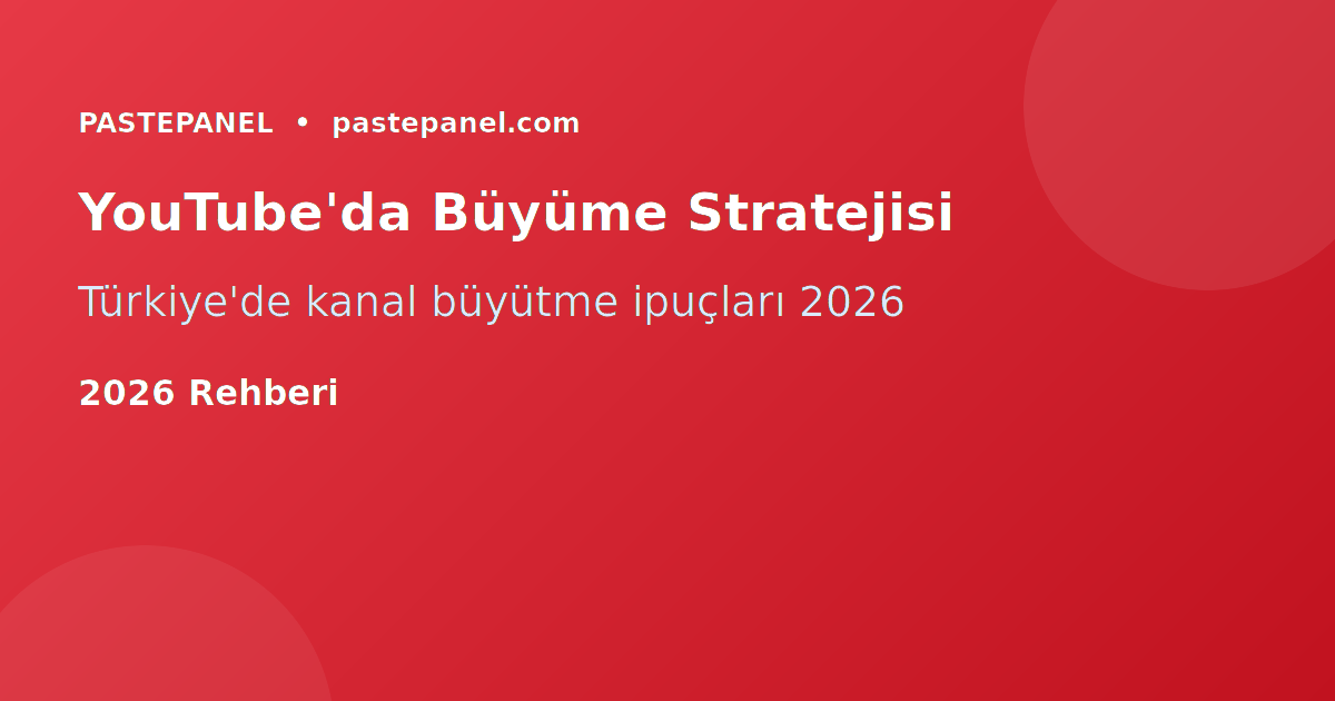 Türkiye YouTube kanal büyüme stratejisi 2026