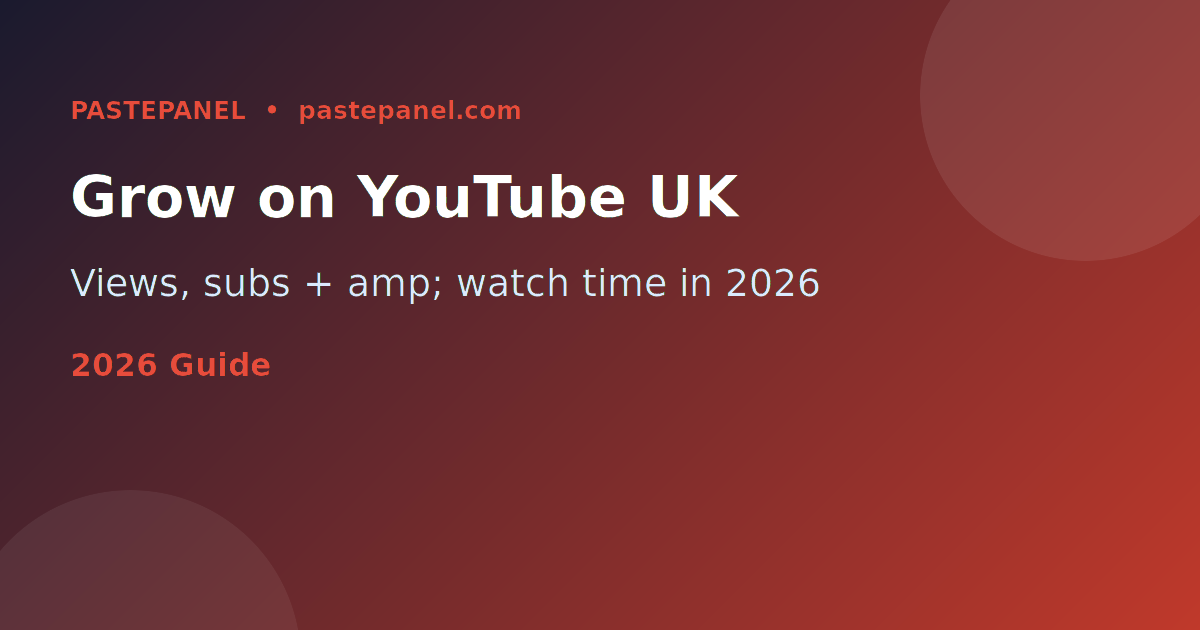 How to grow a YouTube channel in the UK in 2026 — views, subscribers and watch time guide
