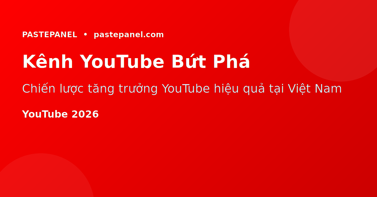 Phát triển kênh YouTube tại Việt Nam năm 2026