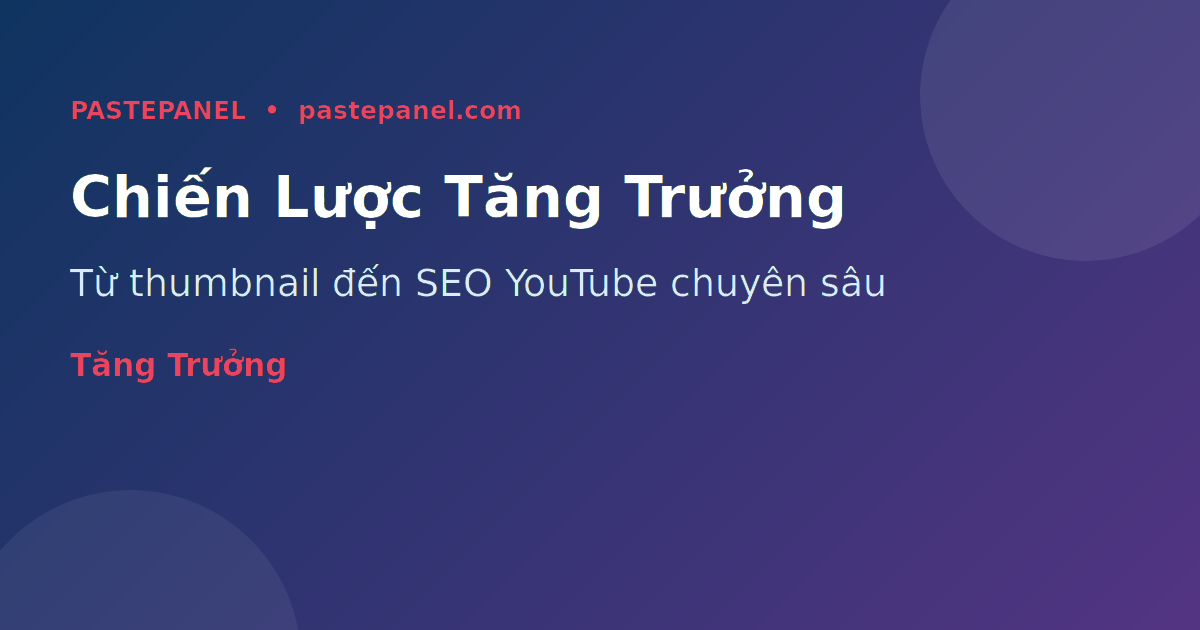 Chiến thuật tăng trưởng kênh YouTube hiệu quả