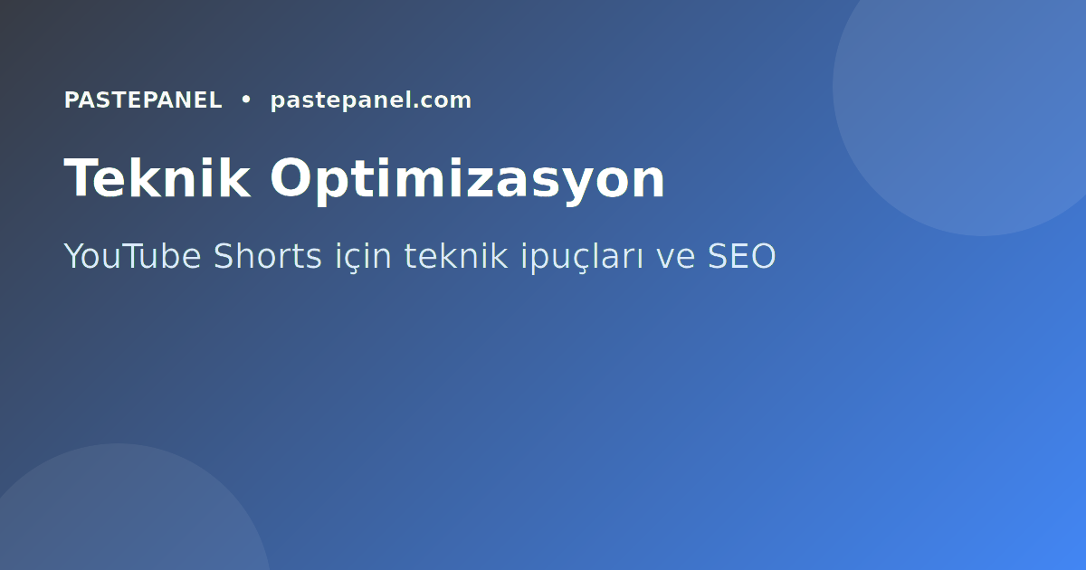 YouTube Shorts teknik ipuçları ve optimizasyon rehberi