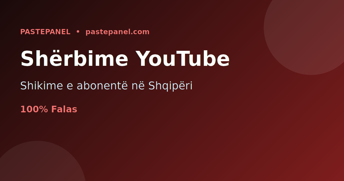 Shërbime SMM për rritjen dhe monetizimin e kanaleve YouTube në Shqipëri