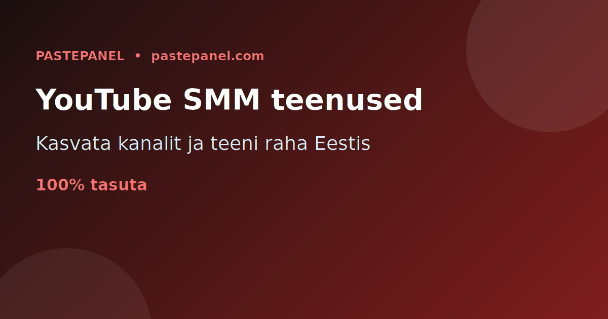 YouTube'i kanali kasvatamine ja monetiseerimine SMM teenustega Eestis