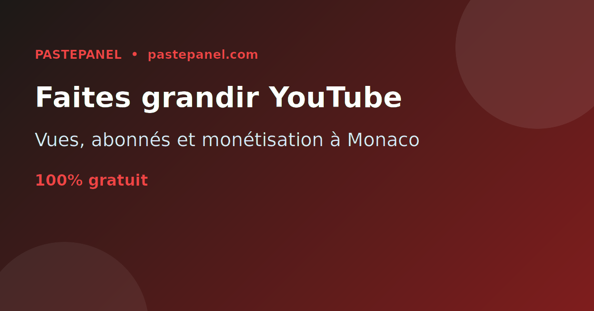 Développer et monétiser des chaînes YouTube à Monaco avec des services SMM